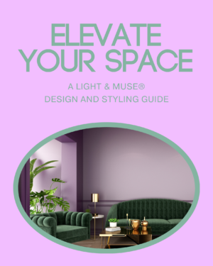 Light and Muse's Elevate Your Space - design and styling guide