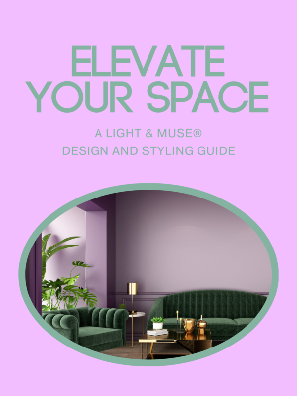Light and Muse's Elevate Your Space - design and styling guide