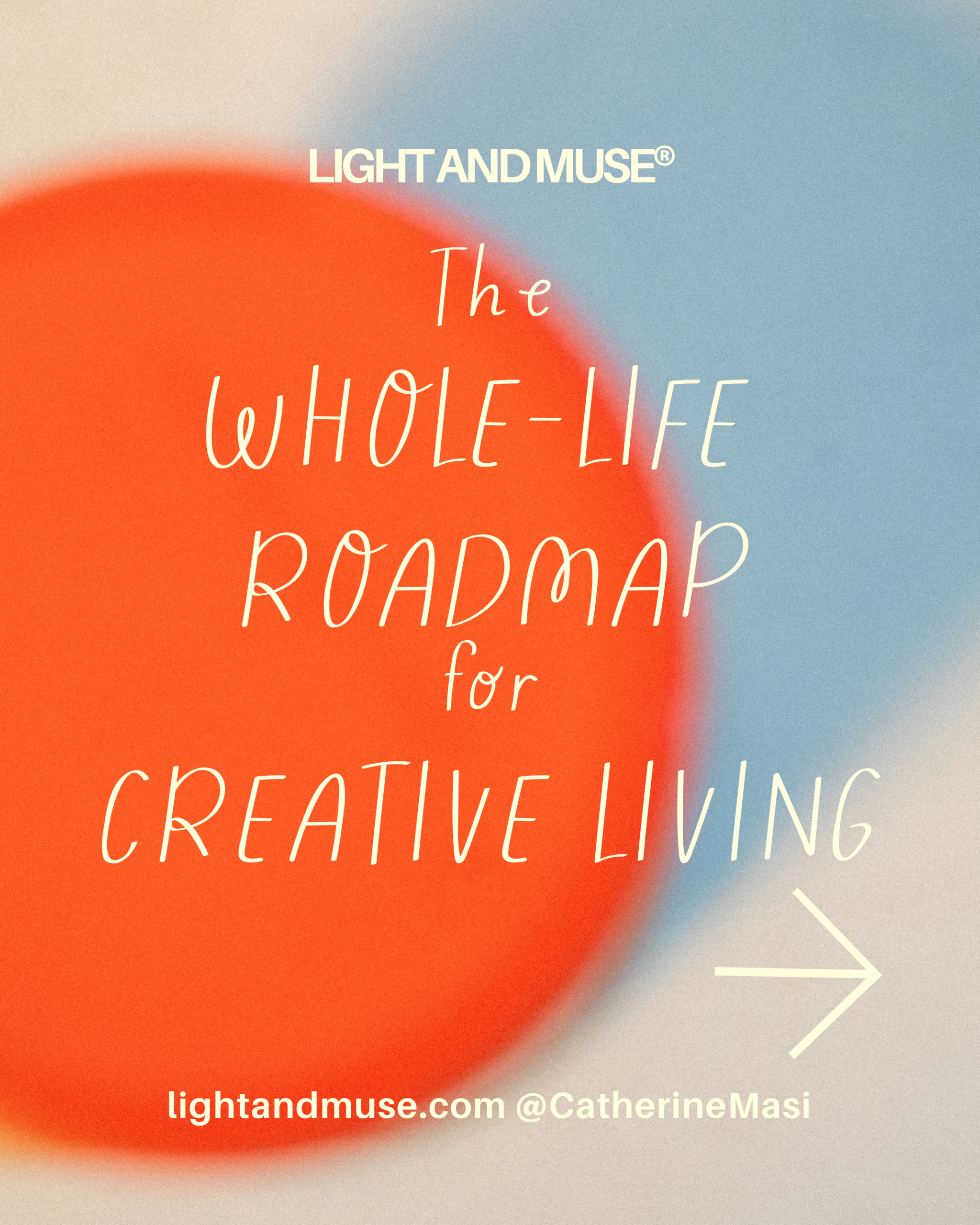 Light and Muse Whole-Life Roadmap for Creative Living